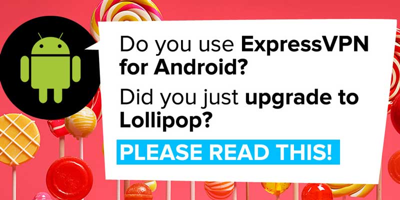 for android users who upgraded to lollipop